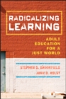 Image for Radicalizing learning  : adult education for a just world