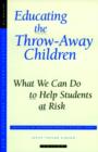 Image for Educating the Throw-Away Children: What We Can Do to Help Students at Risk : New Directions for School Leadership, Number 6
