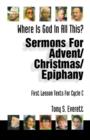 Image for Where Is God in All This? : Sermons for Advent/Christmas/Epiphany: First Lesson Texts for Cycle C