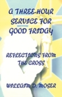 Image for A Three-Hour Service For Good Friday : Reflections From The Cross