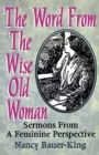 Image for The Word From The Wise Old Woman : Sermons From A Feminine Perspective