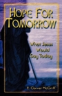 Image for Hope for Tomorrow : What Jesus Would Say Today
