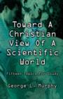 Image for Toward a Christian View of a Scientific World