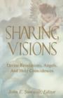 Image for Sharing Visions : Divine Revelations, Angels, and Holy Coincidences