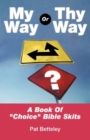 Image for My Way or Thy Way : A Book of Choice Bible Skits