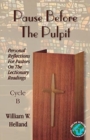 Image for Pause Before the Pulpit : Personal Reflections for Pastors on the Lectionary Readings: Cycle B