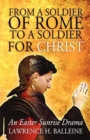 Image for From a Soldier of Rome to a Soldier for Christ : An Easter Sunrise Drama