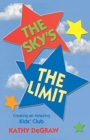 Image for The Sky&#39;s the Limit : Creating an Amazing Kid&#39;s Club