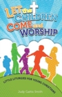 Image for Let the Children Come and Worship : Little Liturgies for Young Christians