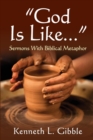 Image for God Is Like... : Sermons with Biblical Metaphor