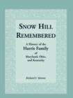 Image for Snow Hill Remembered : A History of the Harris Family of Maryland, Ohio, and Kentucky