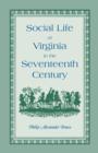 Image for Social Life of Virginia in the Seventeenth Century. an Inquiry Into the Origin of the Higher Planting Class, Together with an Account of the Habits, C