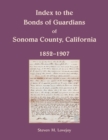 Image for Index to the Bonds of Guardians of Sonoma County, California 1852-1907