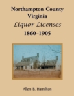 Image for Northampton County, Virginia Liquor Licenses, 1860-1905