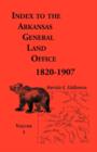 Image for Index to the Arkansas General Land Office, 1820-1907, Volume One : Covering the Counties of Arkansas, Desha, Chicot, Jefferson and Phillips
