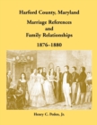 Image for Harford County, Maryland Marriage References and Family Relationships, 1876-1880