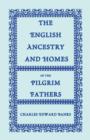 Image for The English Ancestry and Homes of the Pilgrim Fathers