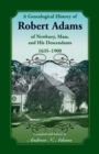 Image for A Genealogical History of Robert Adams of Newbury, Mass., and his Descendants, 1635-1900
