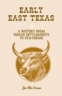 Image for Early East Texas : A History from Indian Settlements to Statehood