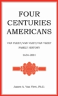 Image for Four Centuries Americans : Van Fleet/Van Vliet/Van Vleet Family History, 1634-2001