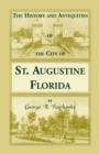 Image for The History and Antiquities of the City of St. Augustine, Florida, Founded A.D. 1565. Comprising Some of the Most Interesting Portions of the Early Hi