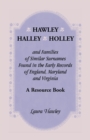 Image for Hawley, Halley, Holley and Families of Similar Surnames Found in the Early Records of England, Maryland and Virginia. A Resource Book