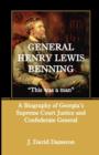 Image for General Henry Lewis Benning : This Was a Man, a Biography of Georgia&#39;s Supreme Court Justice and Confederate General
