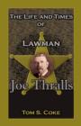 Image for The Life and Times of Lawman Joe Thralls