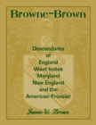 Image for Browne-Brown : Descendants of England, West Indies, Maryland, New England, and the American Frontier