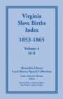 Image for Virginia Slave Births Index, 1853-1865, Volume 4, M-R