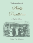 Image for The Descendants of Philip Pendleton, A Virginia Colonist