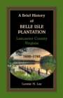 Image for A Brief History of Belle Isle Plantation, Lancaster County, Virginia, 1650-1782