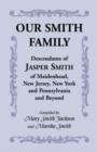 Image for Our Smith Family : Descendants of Jasper Smith of Maidenhead, New Jersey, New York and Pennsylvania and Beyond