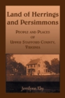 Image for Land of Herrings and Persimmons : People and Places of Upper Stafford County, Virginia