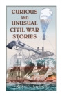 Image for Curious and Unusual Civil War Stories