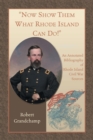 Image for Now Show Them What Rhode Island Can Do! An Annotated Bibliography of Rhode Island Civil War Sources