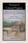 Image for Pioneers of Colonial Virginia. Being a Collection of Narratives of Influential and Less Well-Known Pioneers in Colonial Virginia and their impact on Society.