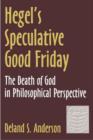 Image for Hegel&#39;s Speculative Good Friday : The Death of God in Philosophical Perspective
