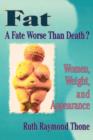 Image for Fat - A Fate Worse Than Death? : Women, Weight, and Appearance