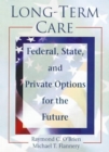 Image for Long-Term Care : Federal, State, and Private Options for the Future