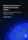 Image for Women survivors of childhood sexual abuse  : healing through group work