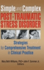 Image for Simple and Complex Post-Traumatic Stress Disorder : Strategies for Comprehensive Treatment in Clinical Practice