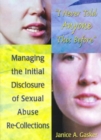 Image for I Never Told Anyone This Before : Managing the Initial Disclosure of Sexual Abuse Re-Collections