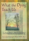 Image for What the Dying Teach Us : Lessons on Living