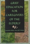 Image for Grief Education for Caregivers of the Elderly