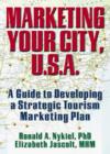 Image for Marketing Your City, U.S.A. : A Guide to Developing a Strategic Tourism Marketing Plan