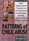 Image for Patterns of Child Abuse : How Dysfunctional Transactions Are Replicated in Individuals, Families, and the Child Welfare System