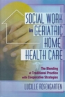 Image for Social Work in Geriatric Home Health Care : The Blending of Traditional Practice with Cooperative Strategies