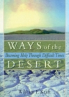 Image for Ways of the Desert : Becoming Holy Through Difficult Times