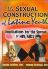 Image for The Sexual Construction of Latino Youth